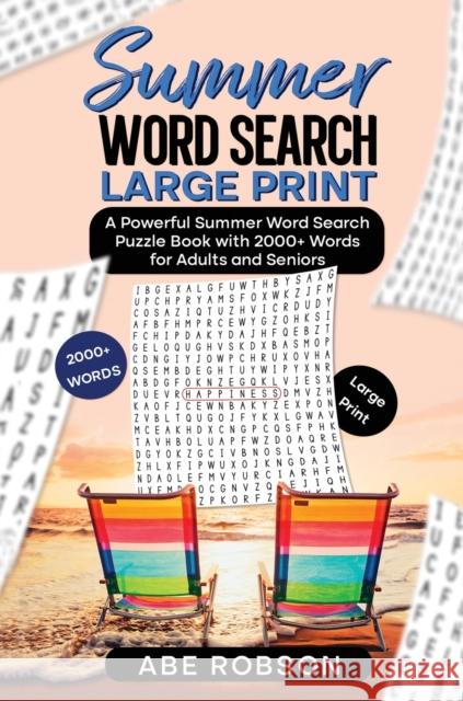 Summer Word Search Large Print: A Powerful Word Search Summer Puzzle Book with 2000+ words for Adults and Seniors (The Ultimate Word Search Puzzle Boo Robson, Abe 9781922659347 Abe Robson