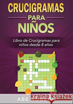 Crucigramas para niños: Libro de Crucigramas para niños desde 8 años (Spanish Edition) Robson, Abe 9781922659750