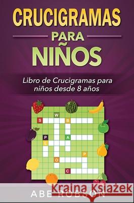 Crucigramas para niños: Libro de Crucigramas para niños desde 8 años (Spanish Edition) Robson, Abe 9781922659774