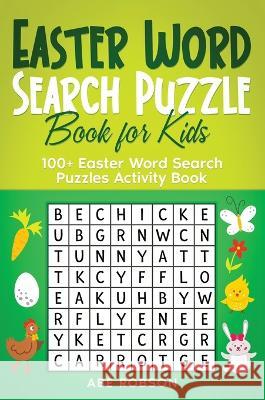 Easter Word Search Puzzle Book for Kids: 100+ Easter Word Search Puzzles Activity Book (The Ultimate Word Search Puzzle Book Series) Abe Robson 9781922659941 Abe Robson