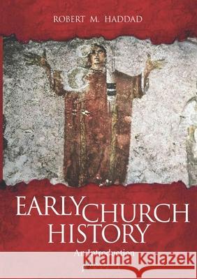 Early Church History Robert M. Haddad 9781922660589 Parousia Media Pty Ltd