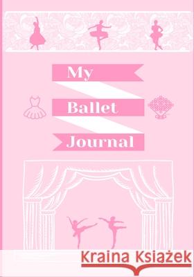 My Ballet Journal Petal Publishing 9781922664303 Petal Publishing Co.