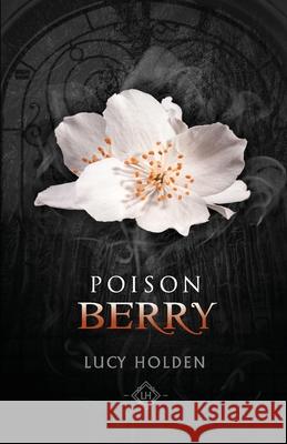 Poison Berry: Nightgarden Saga #3 Lucy Holden 9781922666017 Fehu Press
