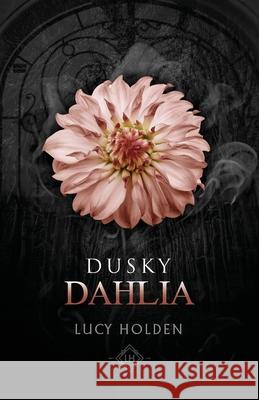 Dusky Dahlia Lucy Holden 9781922666031 Fehu Press