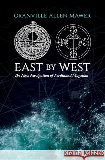 East by West: The New Navigation of Ferdinand Magellan Allen Mawer 9781922669407 Australian Scholarly Publishing