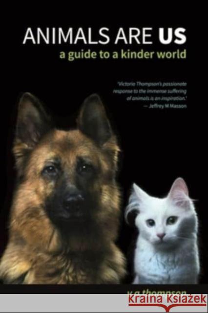 Animals are Us: A Guide to a Kinder World Victoria Thompson 9781922669926 Australian Scholarly Publishing