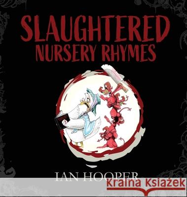 Slaughtered Nursery Rhymes: For Grown-Ups Ian Hooper Mike Porter 9781922670168 Leschenault Press