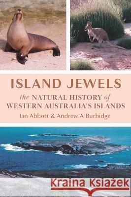 Island Jewels: The Natural History Of Western Australia's Islands Ian Abbott Andrew A Burbidge  9781922670649 Leschenault Press