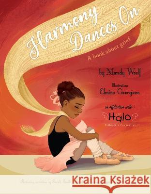 Harmony Dances On: A Book About Grief Mandy Woolf Elmira Georgieva  9781922670960