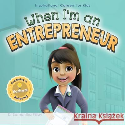 When I'm an Entrepreneur: Dreaming is Believing: Business Samantha Pillay Harry Aveira 9781922675064 Samantha Pillay