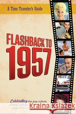 Flashback to 1957 - Celebrating the Pop Culture, People, Politics, and Places: From the Original Time-Traveler Flashback Series of Yearbooks - News Ev B. Bradforsand-Tyler 9781922676160 B. Bradforsand-Tyler