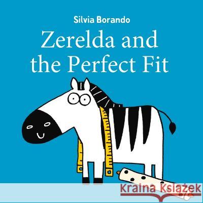 Zerelda and the Perfect Fit Silvia Borando 9781922677648