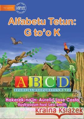 The Alphabet: Alfabetu Tetun: G to'o K Aurelio Jose Costa, Leo Smith 9781922687050