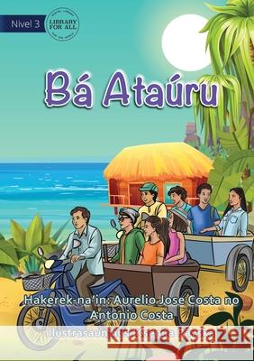 Ba Ataúro - Going to Ataúro Aurélio José Costa, Kseniia Pavska, Antonio Coasta 9781922687098 Library for All