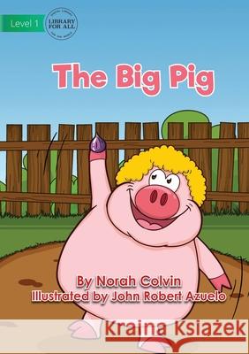 The Big Pig Norah Colvin, John Robert Azuelo 9781922687166 Library for All