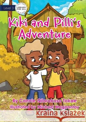 Kiki And Pilli's Adventure Connie Qilarokoso Tokae, Michael Magpantay 9781922687203 Library for All