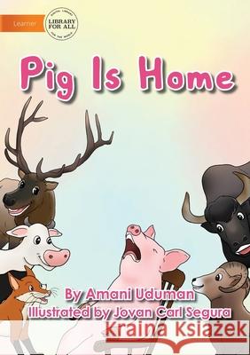 Pig Is Home Amani Uduman, Jovan Carl Segura 9781922687623 Library for All