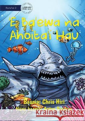 A Cruel Shark Turned into Stone - 'E Ba'ewa na Ahoita'i Hau Chris Hiri Anton Syadrov 9781922687647 Library for All