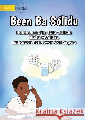 Liquid To Solid - Been Ba Sólidu Edia Celicia Elizita Monteiro, Jovan Carl Segura 9781922687913 Library for All