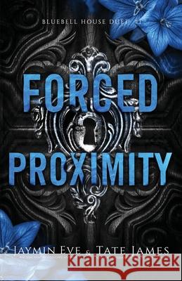 Forced Proximity Tate James Jaymin Eve 9781922688361 Foxy Publishing