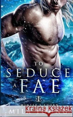 To Seduce A Fae: Paranormal Romance Mila Young 9781922689108 Tarean Marketing