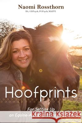 Hoofprints: For Setting Up an Equine-Assisted Therapy Clinic Naomi Rossthorn 9781922691002 Naomi Rossthorn