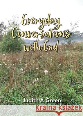 Everyday Conversations With God Judith a. Green 9781922691125