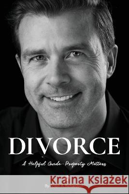 Divorce: A Helpful Guide - Property Matters Anton A Richardson   9781922691651 Busybird Publishing