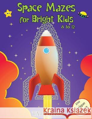 Space Mazes for Bright Kids: 8-12 Tat Puzzles Margaret Gregory  9781922695260 Tried and Trusted Indie Publishing
