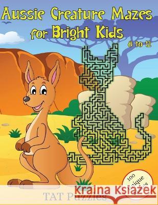 Aussie Creature Mazes for Bright Kids: 8-12 yrs Tat Puzzles Margaret Gregory  9781922695413 Tried and Trusted Indie Publishing