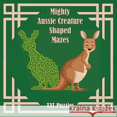 Mighty Aussie Creature Shaped Mazes Tat Puzzles, Margaret Gregory 9781922695420 Tried and Trusted Indie Publishing