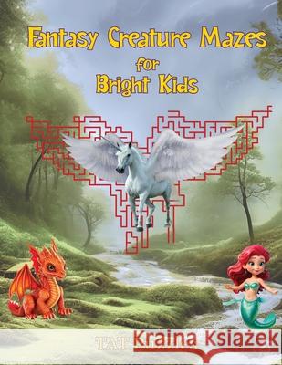 Fantasy Creature Mazes for Bright Kids: 8-12 yrs Tat Puzzles Margaret Gregory 9781922695758 Tried and Trusted Indie Publishing