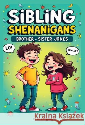 Sibling Shenanigans: Brother-Sister Jokes Margaret Gregory 9781922695994 Tried and Trusted Indie Publishing