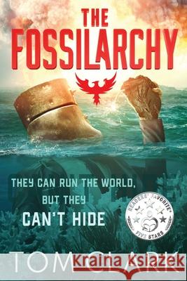 The Fossilarchy: It's a WAR for the WORLD Clark, Tom 9781922697080