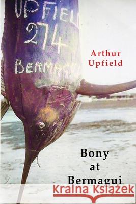 Bony At Bermagui Arthur W. Upfield 9781922698209