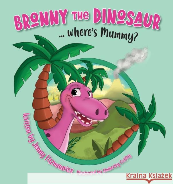 Bronny The Dinosaur...Where's Mummy? Jenny Fitzmaurice Kimberley Coffey 9781922701893 Playtime Books