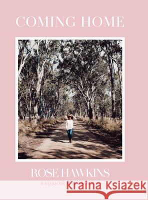 Coming Home: A Memoir & Cookbook Rose Hawkins 9781922714282 Rosemary Nell Staal