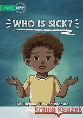 Who Is Sick? Caroline Richard Raomae, Clarice Masajo 9781922721099 Library for All