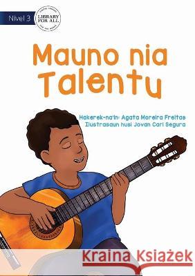 Mauno's Talent's - Mauno Nia Talentu Agata Moreira Freitas, Jovan Carl Segura 9781922721327 Library for All