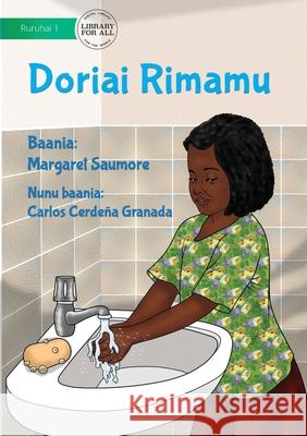 Wash Your Hands - Doriai Rimamu Margaret Saumore, Carlos Cerdeña Granada 9781922721341 Library for All
