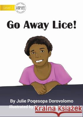 Go Away Lice Julie Poqesopa Dorovolomo, Rosa Lorena Gonzaga 9781922721907 Library for All