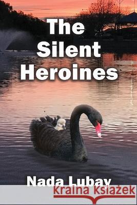 The Silent Heroines: A Story of Grandparent Carers Nada Lubay   9781922727350