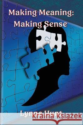 Making Meaning: Making Sense Lynne Hunt   9781922727381