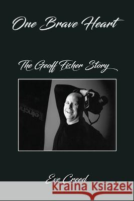 One Brave Heart: The Geoff Fisher Story Eve Creed   9781922727459 Linellen Press