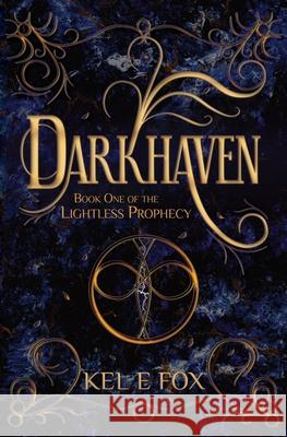 Darkhaven: Book 1 of The Lightless Prophecy Kel E Fox 9781922731012 Outfoxed Media