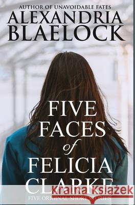 Five Faces of Felicia Clarke Alexandria Blaelock 9781922744166