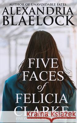 Five Faces of Felicia Clarke Alexandria Blaelock 9781922744173