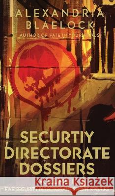 Security Directorate Dossiers: Volume 1 Alexandria Blaelock   9781922744708 Bluemere Books