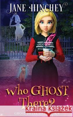 Who Ghost There?: A Ghost Detective Paranormal Cozy Mystery #6 Jane Hinchey 9781922745019