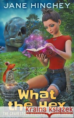 What the Hex: A Paranormal Cozy Mystery Romance Jane Hinchey 9781922745231 Baywolf